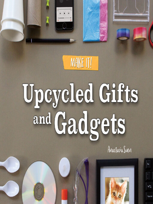 Title details for Upcycled Gifts and Gadgets by Anastasia  Suen - Available